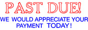 Get the CalStamp Two-Color Jumbo Stock Stamp! "PAST DUE WE WOULD APPRECIATE YOUR PAYMENT TODAY" in Red & Blue ink. Lasts 100,000 impressions. Order now!